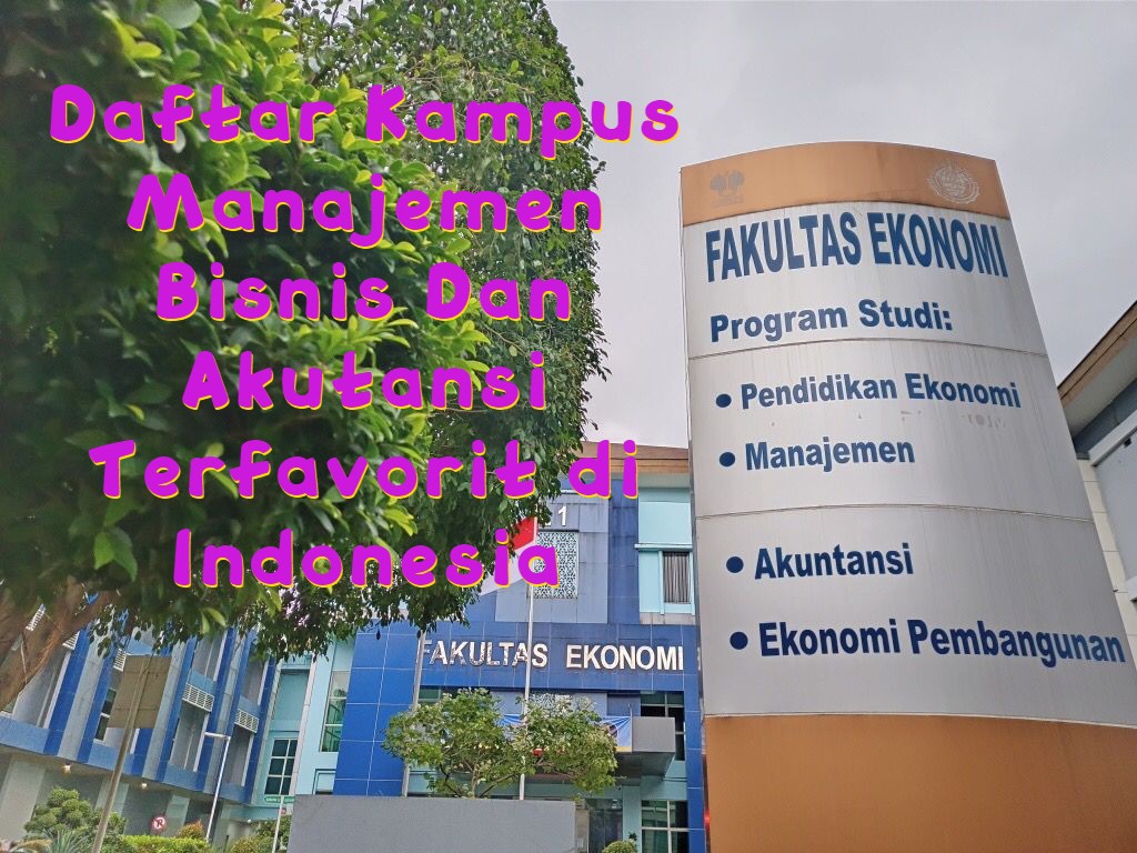 Daftar Kampus Manajemen Bisnis Dan Akutansi Terfavorit di Indonesia